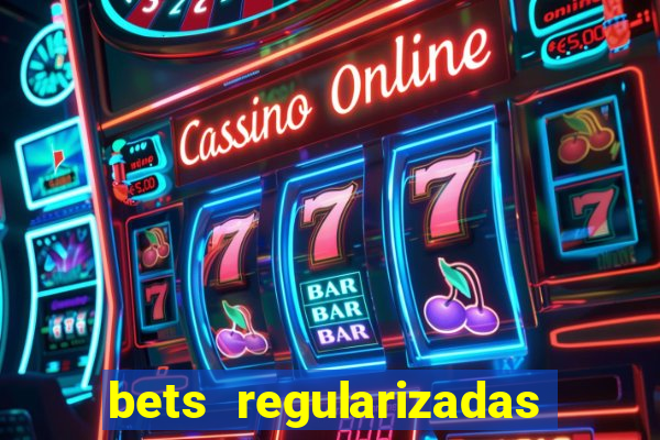 bets regularizadas no brasil